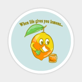 When life gives you lemons Magnet